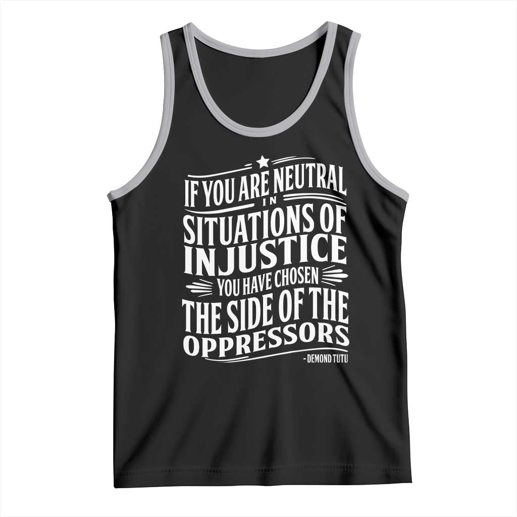 If You Are Neutral In Situations Of Injustice You Have Chosen The Side Of The Oppressors Tank Top Demond Tutu Quotes TS11 Black Athletic Heather Print Your Wear