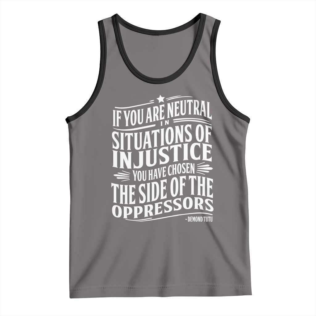 If You Are Neutral In Situations Of Injustice You Have Chosen The Side Of The Oppressors Tank Top Demond Tutu Quotes TS11 Deep Heather Black Print Your Wear