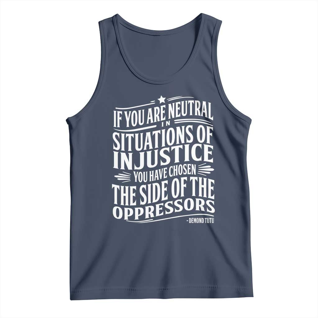 If You Are Neutral In Situations Of Injustice You Have Chosen The Side Of The Oppressors Tank Top Demond Tutu Quotes TS11 Navy Print Your Wear