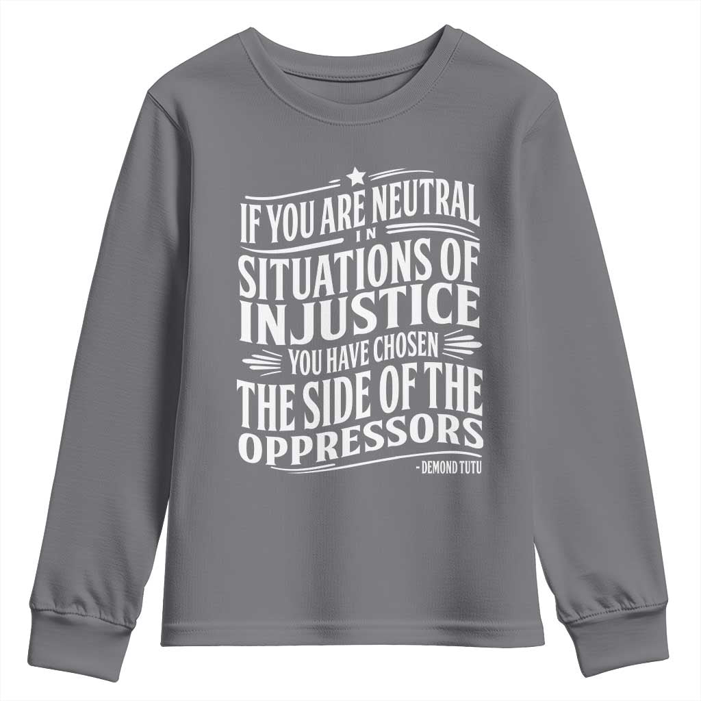 If You Are Neutral In Situations Of Injustice You Have Chosen The Side Of The Oppressors Youth Sweatshirt Demond Tutu Quotes TS11 Charcoal Print Your Wear