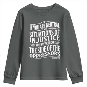 If You Are Neutral In Situations Of Injustice You Have Chosen The Side Of The Oppressors Youth Sweatshirt Demond Tutu Quotes TS11 Dark Heather Print Your Wear