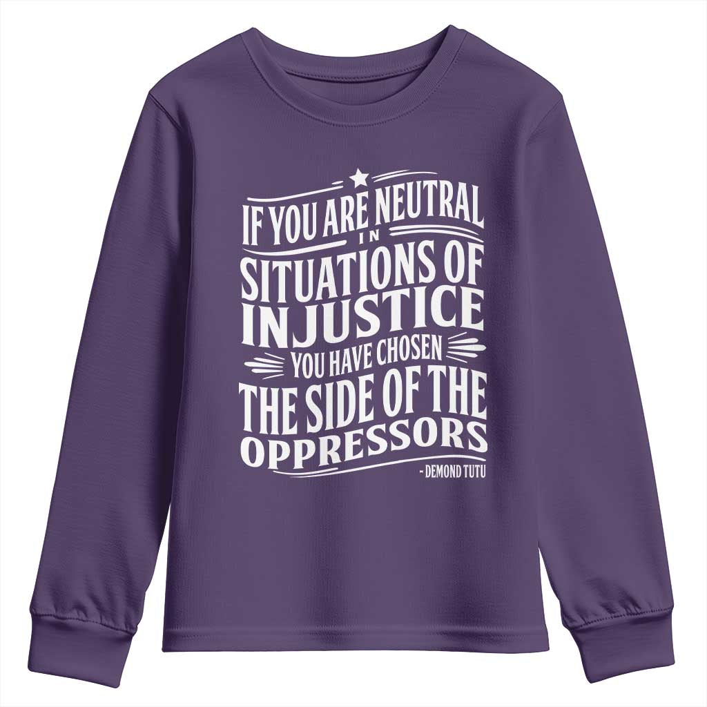 If You Are Neutral In Situations Of Injustice You Have Chosen The Side Of The Oppressors Youth Sweatshirt Demond Tutu Quotes TS11 Purple Print Your Wear