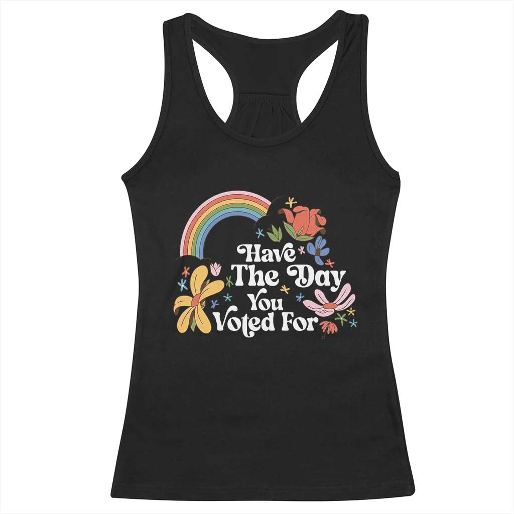 Have The Day You Voted For Racerback Tank Top Retro Rainbow TS11 Black Print Your Wear