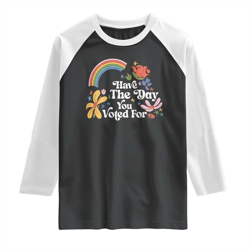 Have The Day You Voted For Raglan Shirt Retro Rainbow TS11 Black White Print Your Wear
