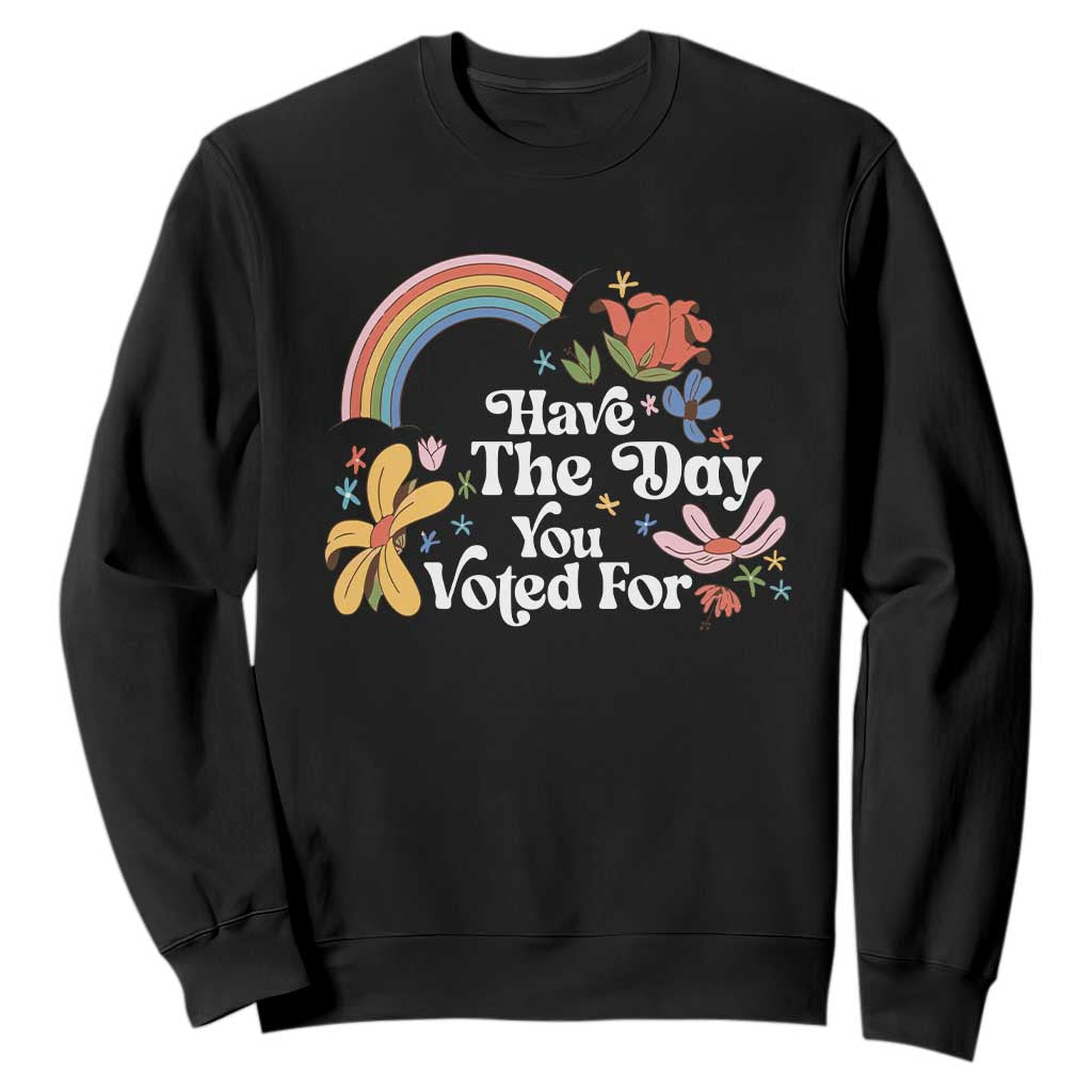 Have The Day You Voted For Sweatshirt Retro Rainbow TS11 Black Print Your Wear