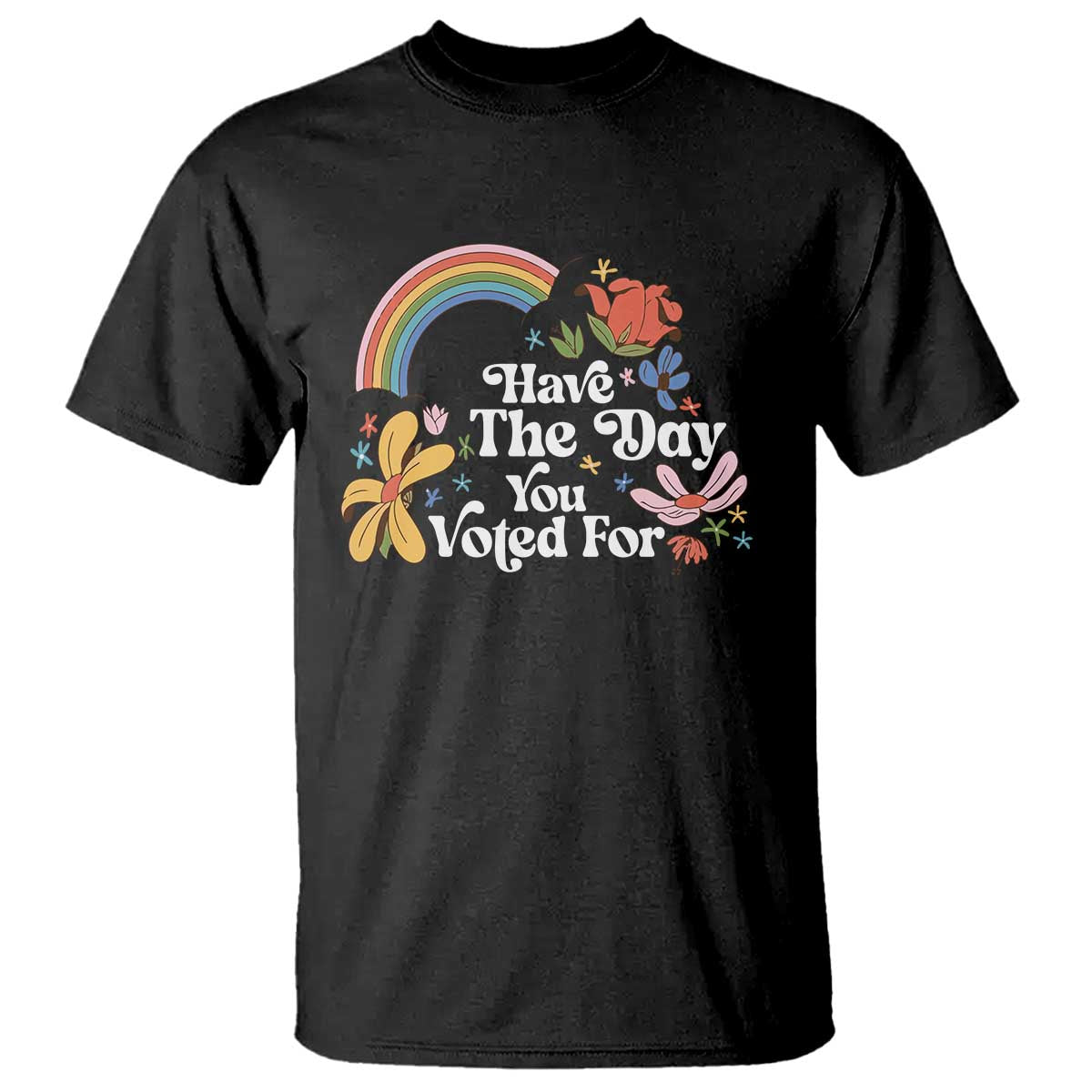 Have The Day You Voted For T Shirt Retro Rainbow TS11 Black Print Your Wear