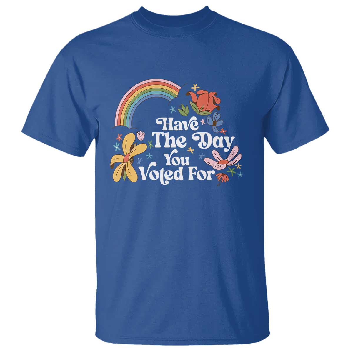 Have The Day You Voted For T Shirt Retro Rainbow TS11 Royal Blue Print Your Wear