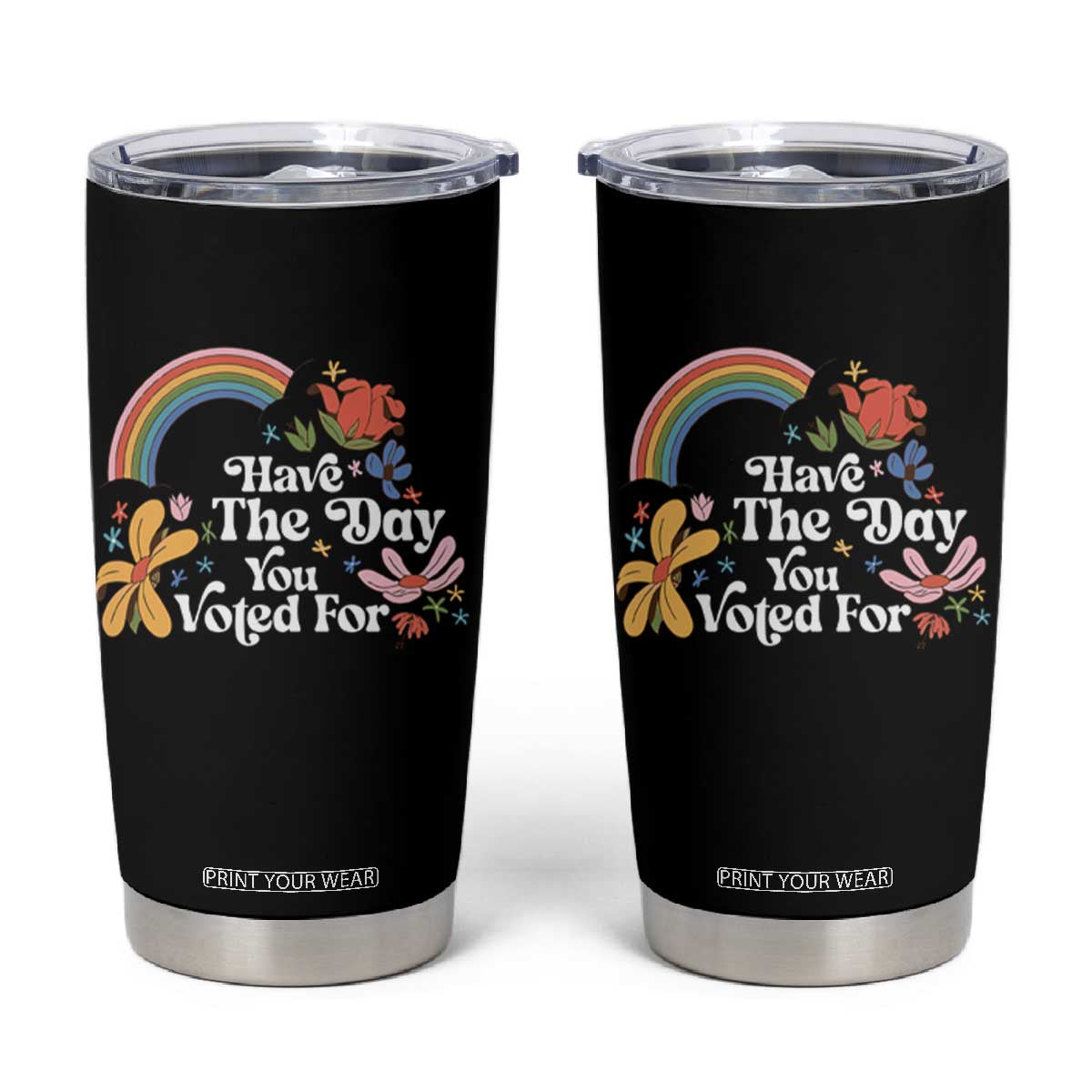 Have The Day You Voted For Tumbler Cup Retro Rainbow TS11 Black Print Your Wear