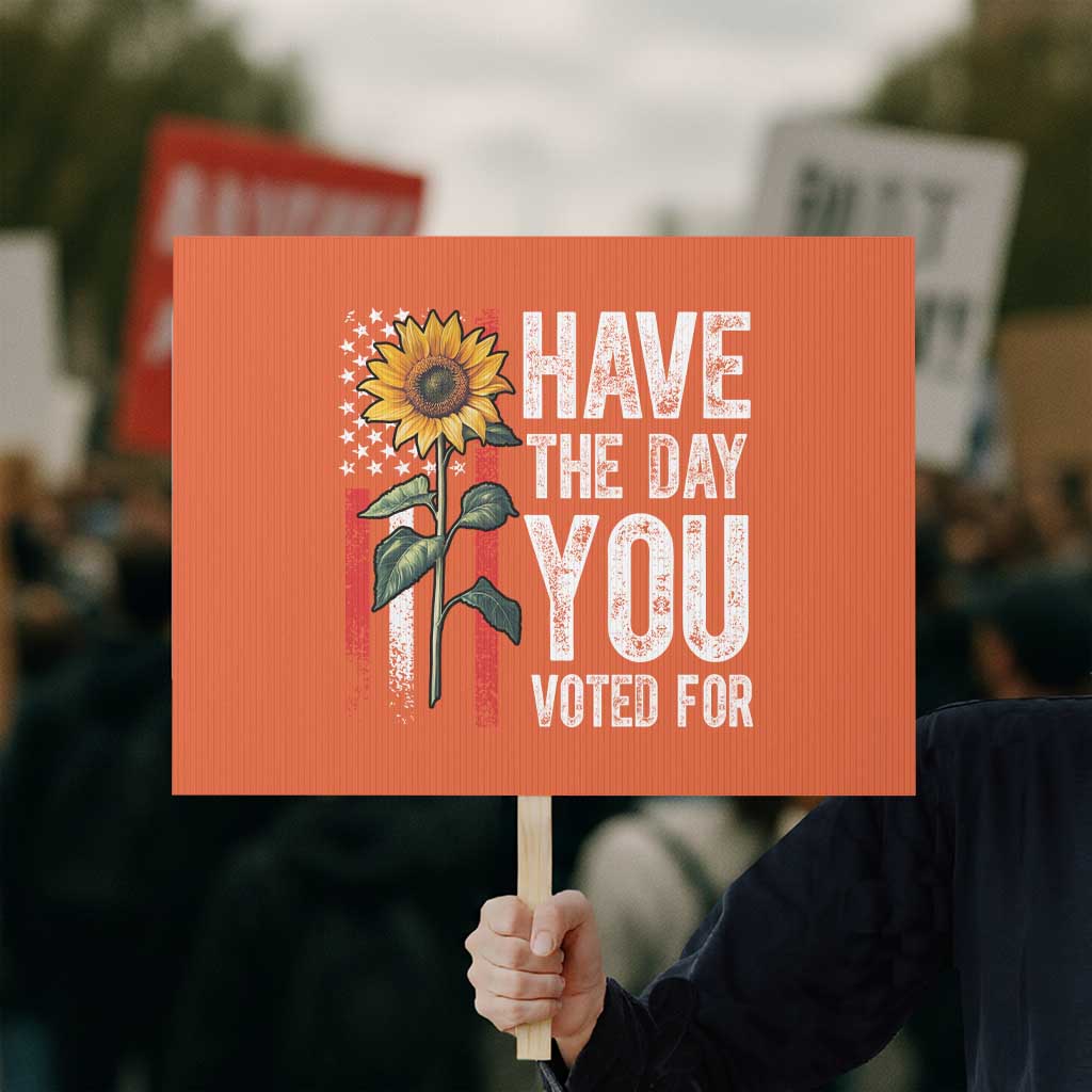 Have The Day You Voted For Protest Sign Vintage American Flag Sunflower TS11 Horizontal 18" × 24" Orange Print Your Wear