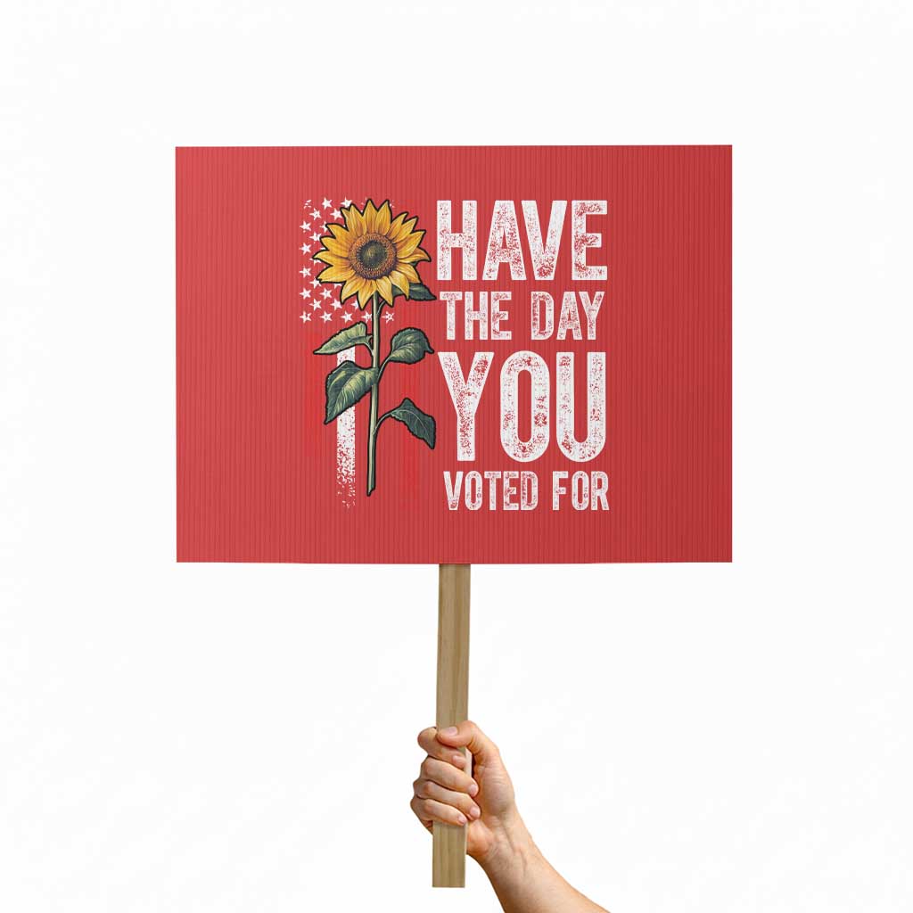 Have The Day You Voted For Protest Sign Vintage American Flag Sunflower TS11 Horizontal 18" × 24" Red Print Your Wear