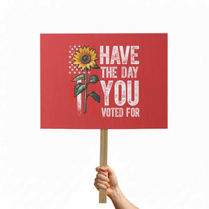 Have The Day You Voted For Protest Sign Vintage American Flag Sunflower TS11 Horizontal 18" × 24" Red Print Your Wear