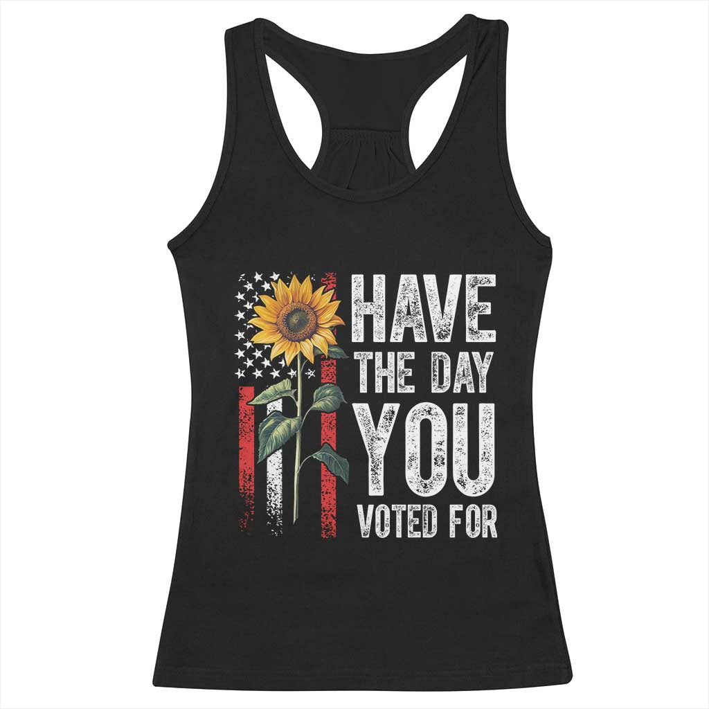 Have The Day You Voted For Racerback Tank Top Vintage American Flag Sunflower TS11 Black Print Your Wear