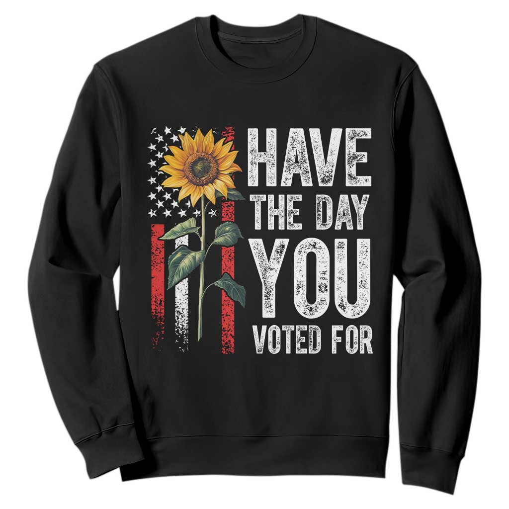 Have The Day You Voted For Sweatshirt Vintage American Flag Sunflower TS11 Black Print Your Wear