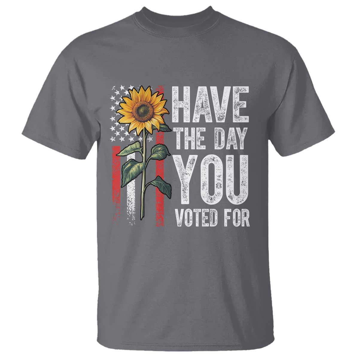 Have The Day You Voted For T Shirt - Vintage American Flag Sunflower Political Humor Tee TS11 Charcoal Print Your Wear
