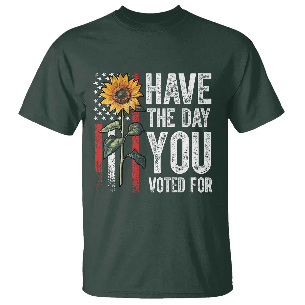 Have The Day You Voted For T Shirt - Vintage American Flag Sunflower Political Humor Tee TS11 Dark Forest Green Print Your Wear