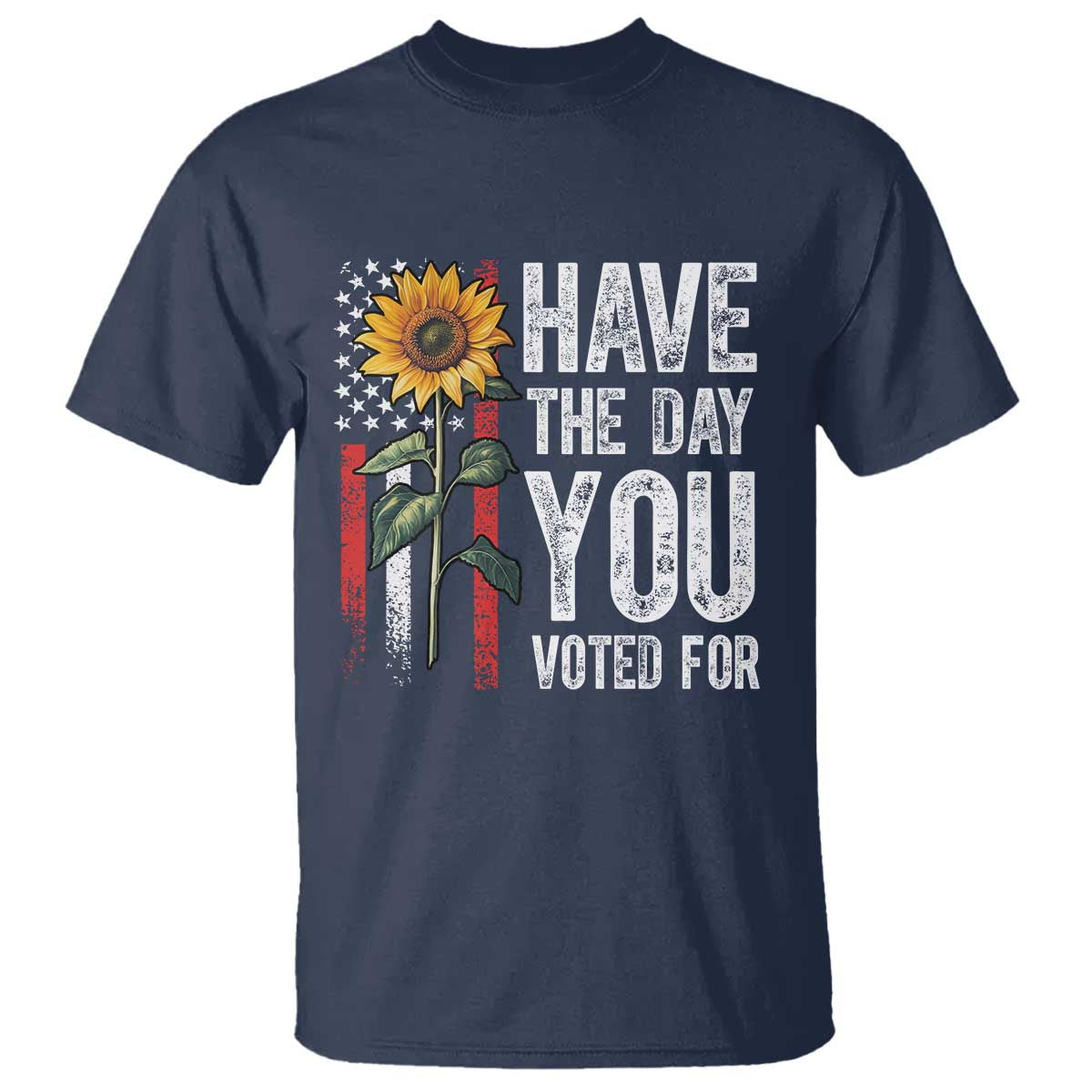 Have The Day You Voted For T Shirt Vintage American Flag Sunflower TS11 Navy Print Your Wear