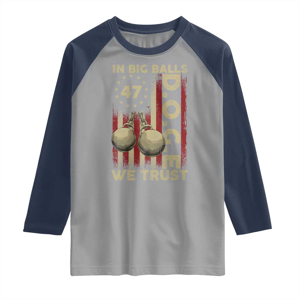 DOGE In Big Balls We Trust 2025 Raglan Shirt Vintage Betsy Ross Flag TS11 Sport Gray Navy Print Your Wear