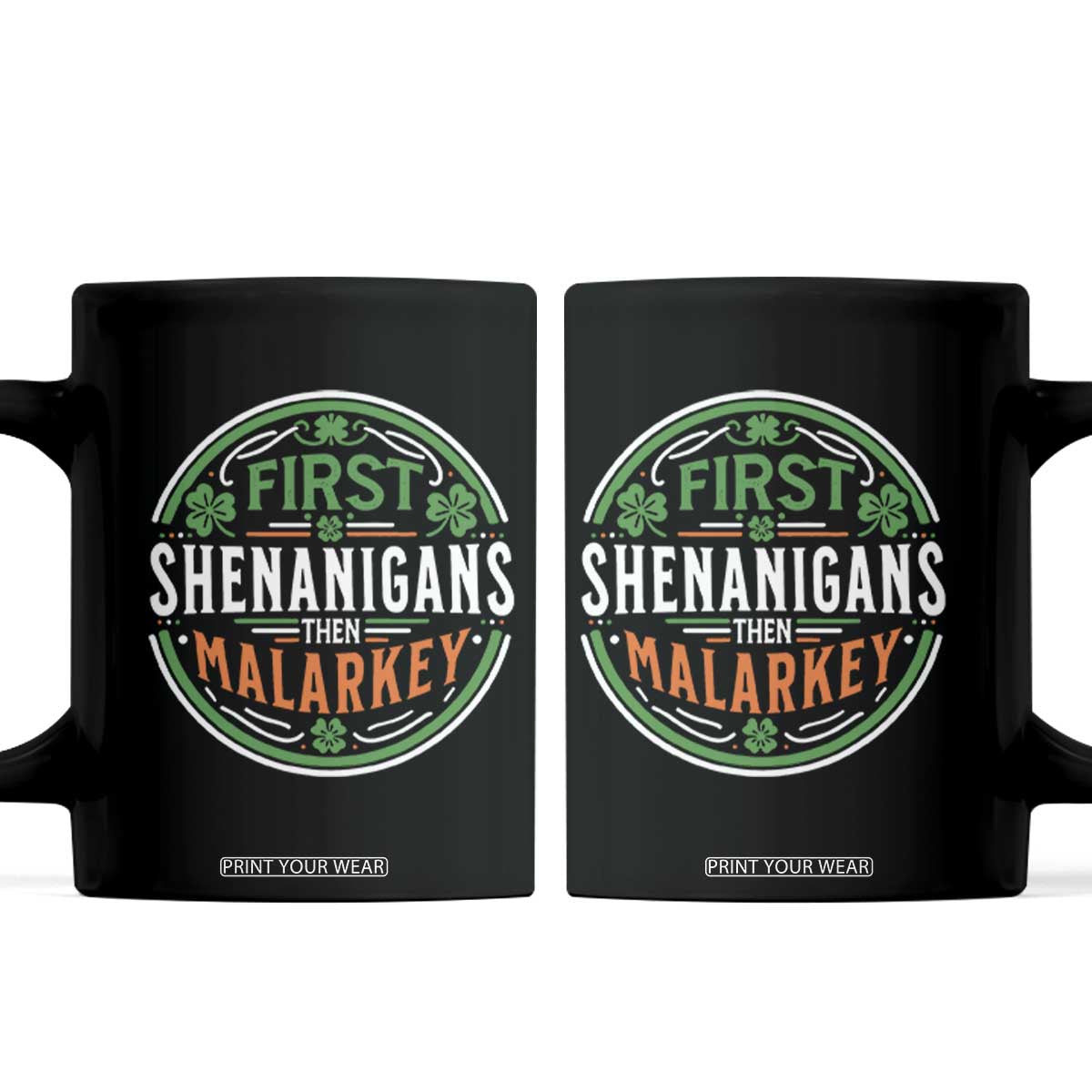 Funny First Shenanigans Then Malarkey Coffee Mug Irish Shamrock St Patrick's Day TS11 Black Print Your Wear