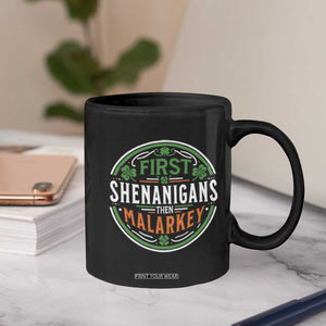 Funny First Shenanigans Then Malarkey Coffee Mug Irish Shamrock St Patrick's Day TS11 Print Your Wear