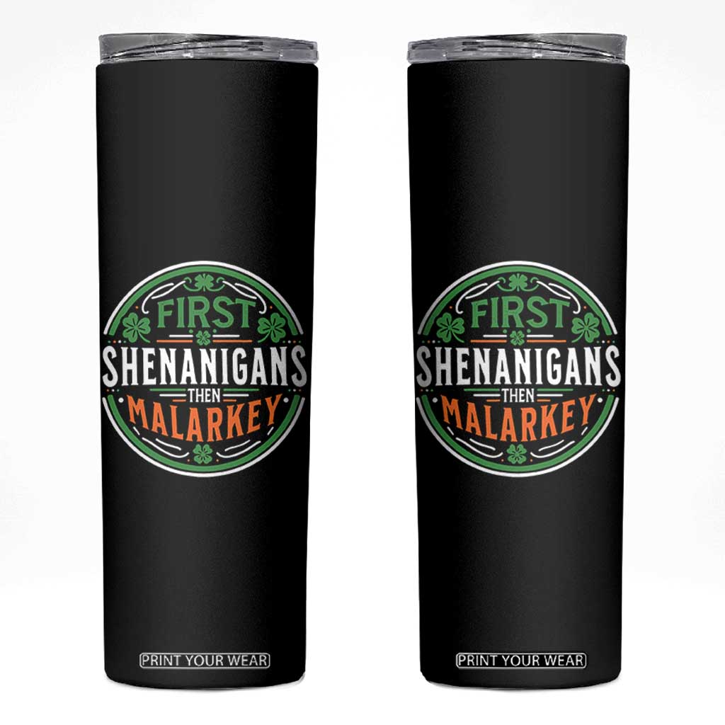 Funny First Shenanigans Then Malarkey Skinny Tumbler Irish Shamrock St Patrick's Day TS11 Black Print Your Wear