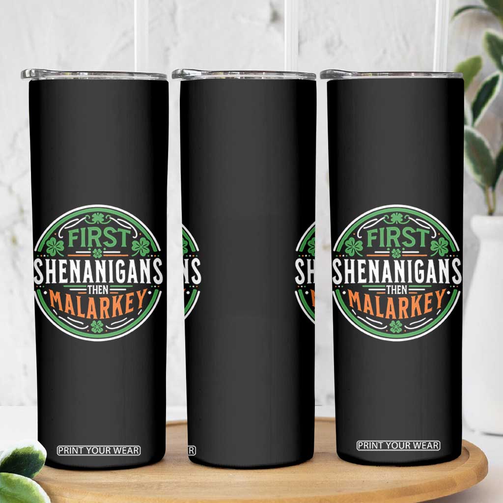 Funny First Shenanigans Then Malarkey Skinny Tumbler Irish Shamrock St Patrick's Day TS11 Print Your Wear