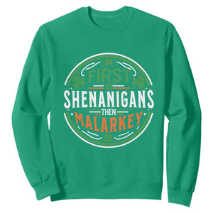Funny First Shenanigans Then Malarkey Sweatshirt Irish Shamrock St Patrick's Day TS11 Irish Green Print Your Wear