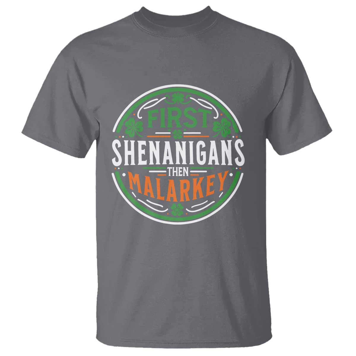 Funny First Shenanigans Then Malarkey T Shirt Irish Shamrock St Patrick's Day TS11 Charcoal Print Your Wear