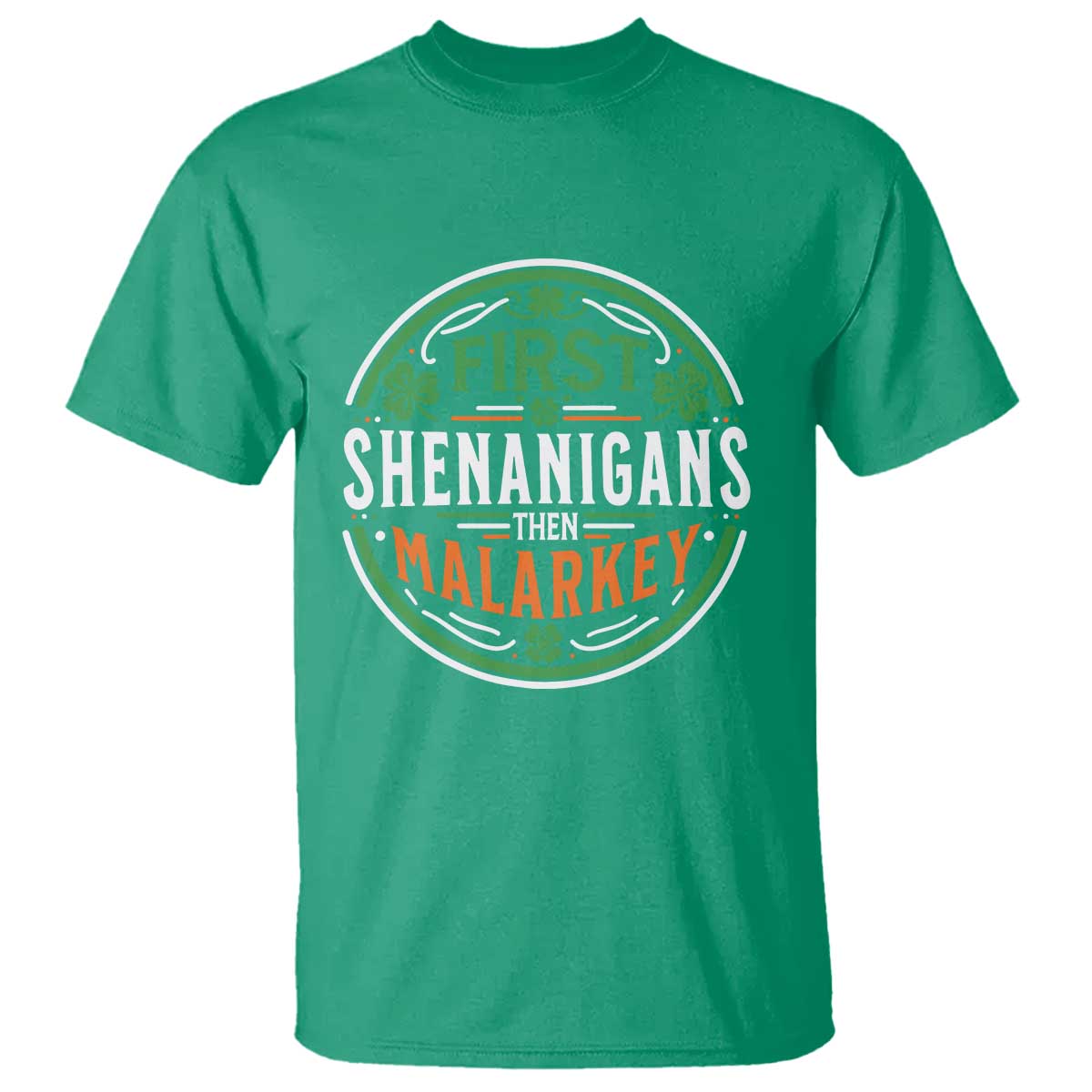 Funny First Shenanigans Then Malarkey T Shirt Irish Shamrock St Patrick's Day TS11 Irish Green Print Your Wear