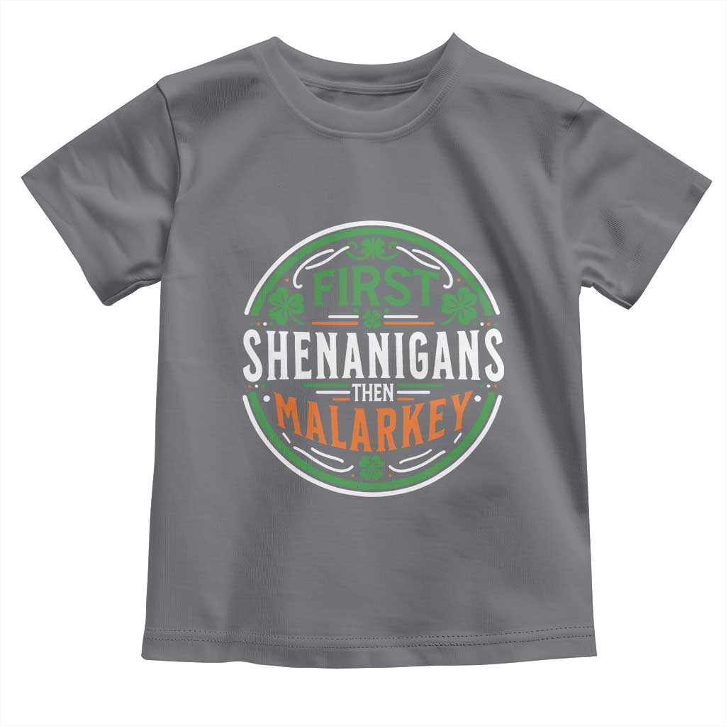 Funny First Shenanigans Then Malarkey Toddler T Shirt Irish Shamrock St Patrick's Day TS11 Charcoal Print Your Wear
