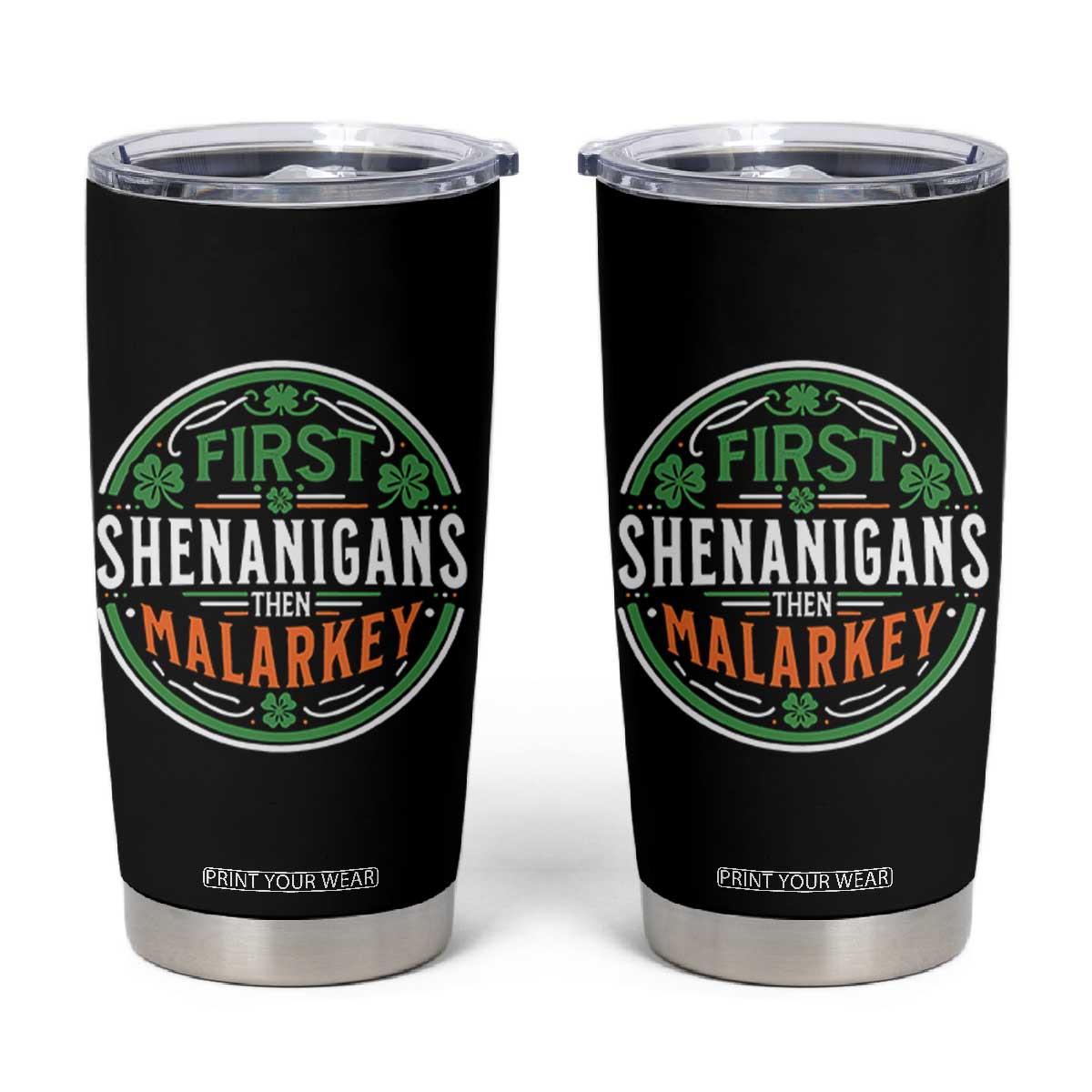 Funny First Shenanigans Then Malarkey Tumbler Cup Irish Shamrock St Patrick's Day TS11 Black Print Your Wear