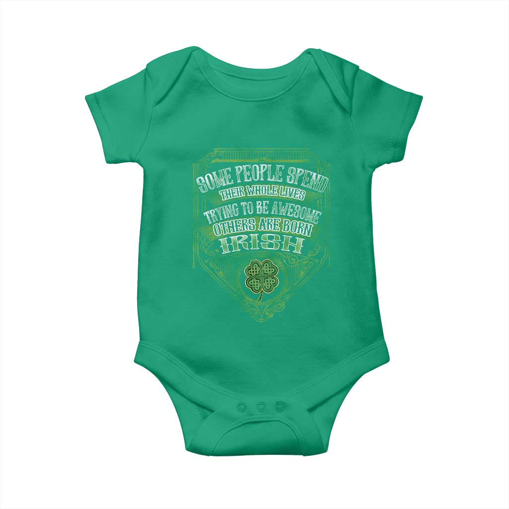 Funny Irish Pride Baby Onesie Some People Spend Their Whole Lives Trying To Be Awesome Others Are Born Irish TS11 Irish Green Print Your Wear