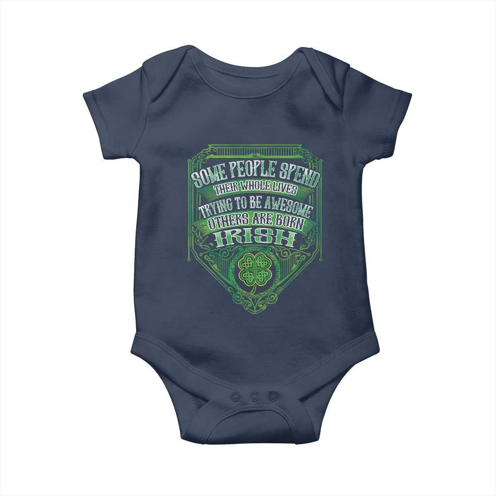 Funny Irish Pride Baby Onesie Some People Spend Their Whole Lives Trying To Be Awesome Others Are Born Irish TS11 Navy Print Your Wear