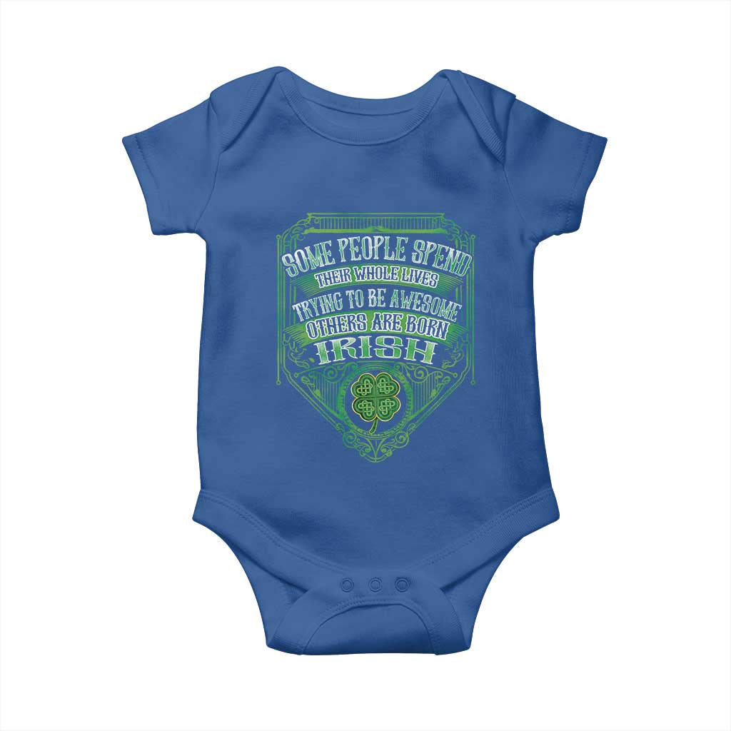 Funny Irish Pride Baby Onesie Some People Spend Their Whole Lives Trying To Be Awesome Others Are Born Irish TS11 Royal Blue Print Your Wear