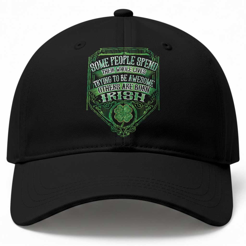 Funny Irish Pride Baseball Cap Some People Spend Their Whole Lives Trying To Be Awesome Others Are Born Irish TS11 Print Your Wear