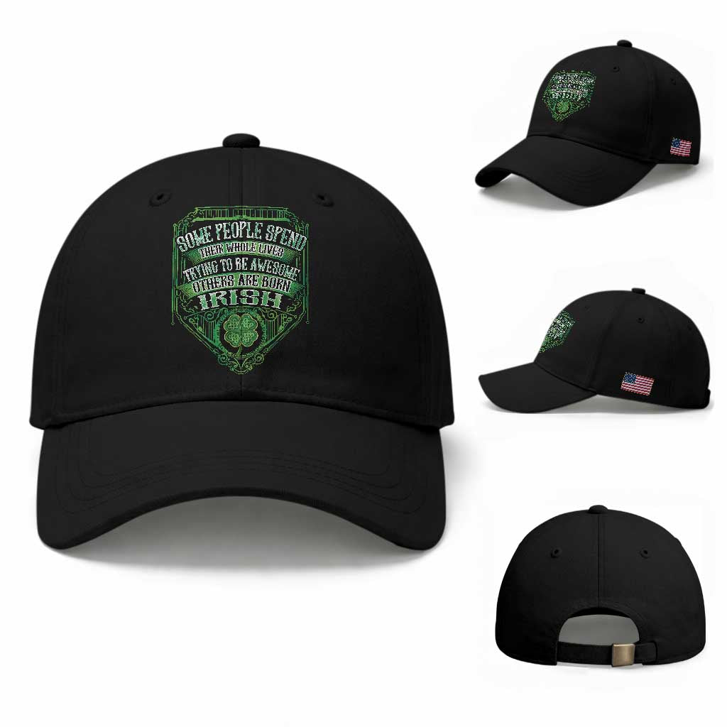 Funny Irish Pride Baseball Cap Some People Spend Their Whole Lives Trying To Be Awesome Others Are Born Irish TS11 Baseball Cap Universal Fit Black Print Your Wear