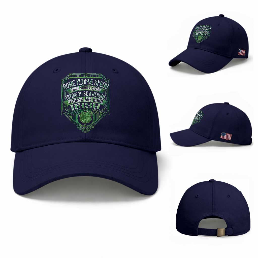 Funny Irish Pride Baseball Cap Some People Spend Their Whole Lives Trying To Be Awesome Others Are Born Irish TS11 Baseball Cap Universal Fit Dark Blue Print Your Wear