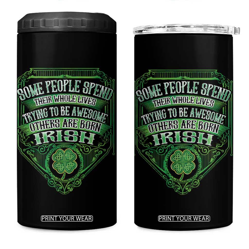 Funny Irish Pride 4 in 1 Can Cooler Tumbler Some People Spend Their Whole Lives Trying To Be Awesome Others Are Born Irish TS11 One Size: 16 oz Black Print Your Wear