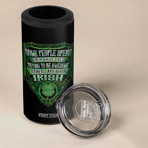 Funny Irish Pride 4 in 1 Can Cooler Tumbler Some People Spend Their Whole Lives Trying To Be Awesome Others Are Born Irish TS11 Print Your Wear