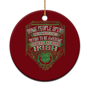 Funny Irish Pride Ceramic Ornament Some People Spend Their Whole Lives Trying To Be Awesome Others Are Born Irish TS11 1pc Red Print Your Wear