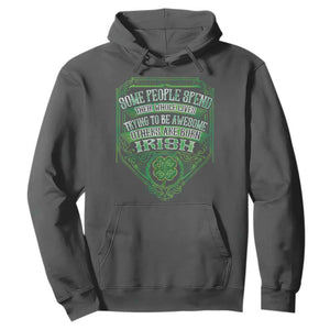 Funny Irish Pride Hoodie Some People Spend Their Whole Lives Trying To Be Awesome Others Are Born Irish TS11 Dark Heather Print Your Wear