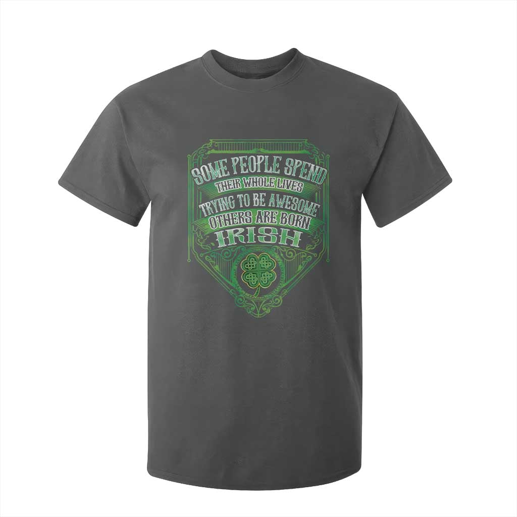 Funny Irish Pride T Shirt For Kid Some People Spend Their Whole Lives Trying To Be Awesome Others Are Born Irish TS11 Dark Heather Print Your Wear