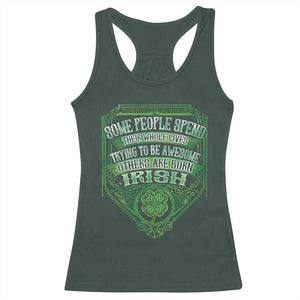 Funny Irish Pride Racerback Tank Top Some People Spend Their Whole Lives Trying To Be Awesome Others Are Born Irish TS11 Dark Forest Green Print Your Wear