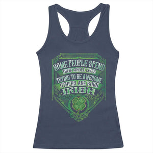 Funny Irish Pride Racerback Tank Top Some People Spend Their Whole Lives Trying To Be Awesome Others Are Born Irish TS11 Navy Print Your Wear