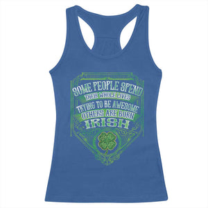 Funny Irish Pride Racerback Tank Top Some People Spend Their Whole Lives Trying To Be Awesome Others Are Born Irish TS11 Royal Blue Print Your Wear