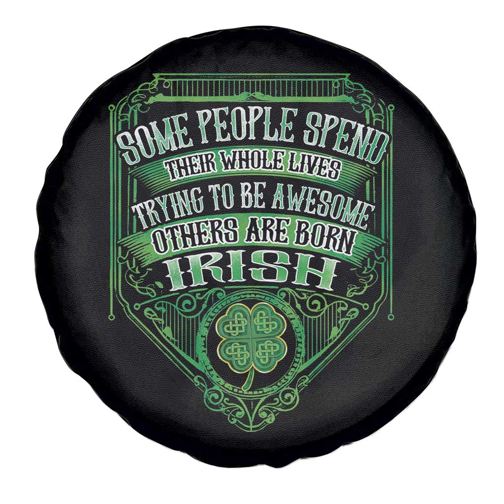 Funny Irish Pride Spare Tire Cover Some People Spend Their Whole Lives Trying To Be Awesome Others Are Born Irish TS11 Print Your Wear
