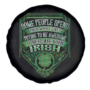 Funny Irish Pride Spare Tire Cover Some People Spend Their Whole Lives Trying To Be Awesome Others Are Born Irish TS11 Print Your Wear