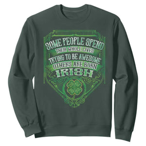 Funny Irish Pride Sweatshirt Some People Spend Their Whole Lives Trying To Be Awesome Others Are Born Irish TS11 Dark Forest Green Print Your Wear