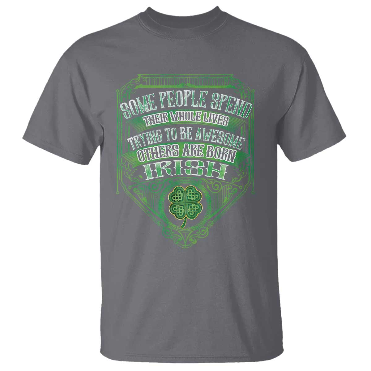 Funny Irish Pride T Shirt Some People Spend Their Whole Lives Trying To Be Awesome Others Are Born Irish TS11 Charcoal Print Your Wear