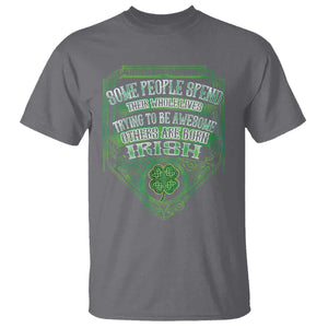 Funny Irish Pride T Shirt Some People Spend Their Whole Lives Trying To Be Awesome Others Are Born Irish TS11 Charcoal Print Your Wear