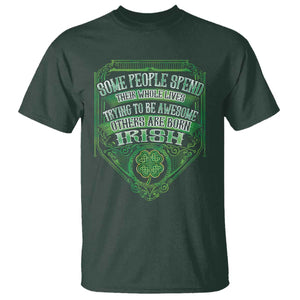 Funny Irish Pride T Shirt Some People Spend Their Whole Lives Trying To Be Awesome Others Are Born Irish TS11 Dark Forest Green Print Your Wear